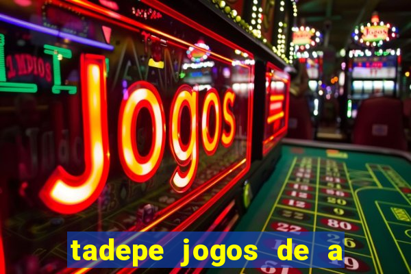 tadepe jogos de a  o